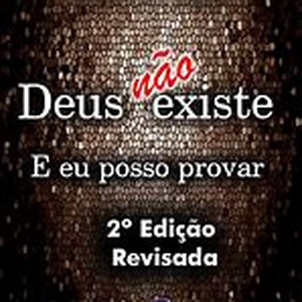 E-Deus não existe e eu posso provar