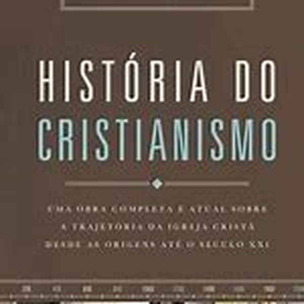 E-História do cristianismo_ Uma obra completa e atual sobre a trajetória da igreja cristã desde as origens até o século XXI